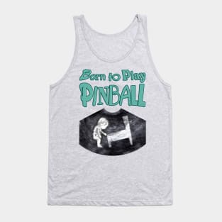 Born to Play Pinball - words Tank Top